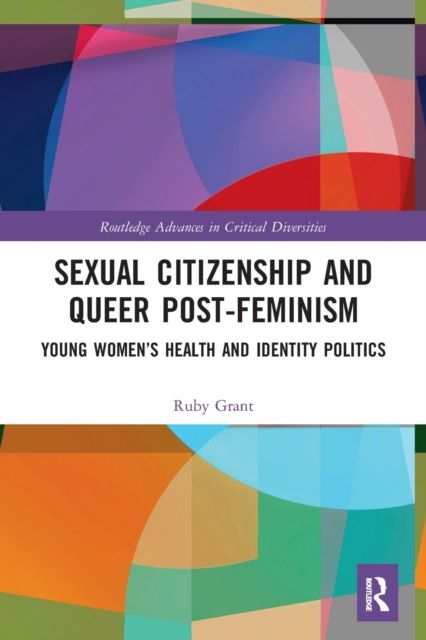 Sexual Citizenship and Queer Post-Feminism : Young Women’s Health and Identity Politics