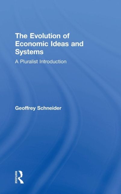 The Evolution of Economic Ideas and Systems : A Pluralist Introduction