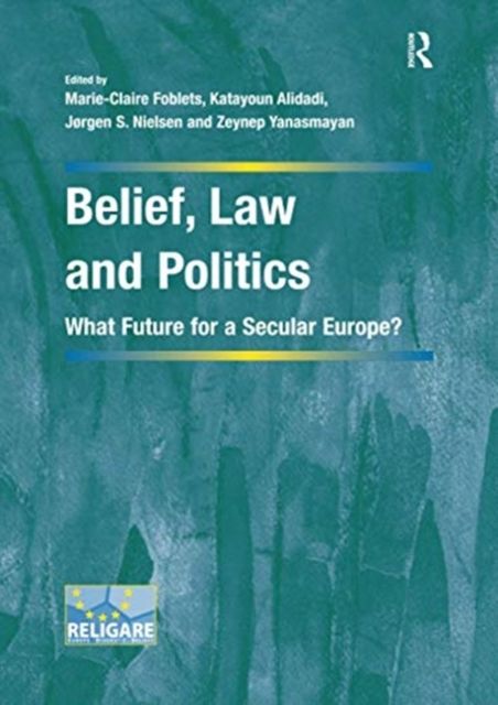 Belief, Law and Politics : What Future for a Secular Europe?