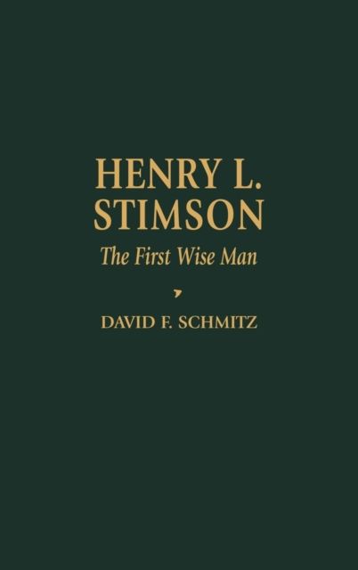 Henry L. Stimson : The First Wise Man