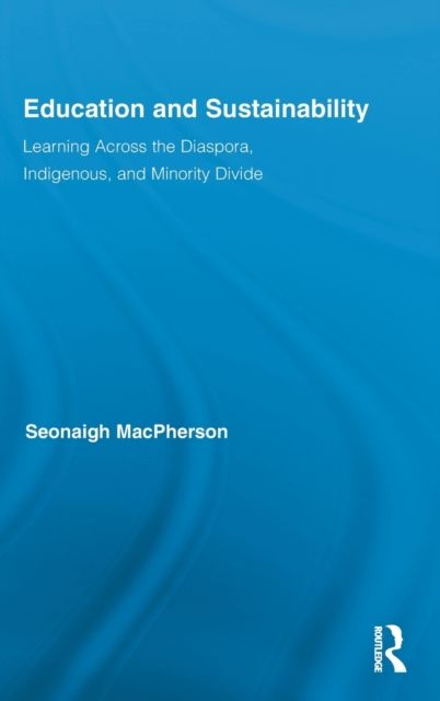 Education and Sustainability : Learning Across the Diaspora, Indigenous, and Minority Divide