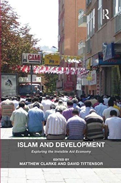 Islam and Development : Exploring the Invisible Aid Economy