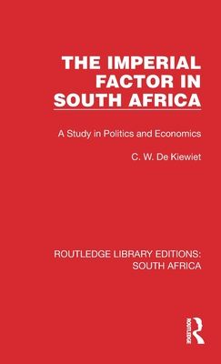 The Imperial Factor in South Africa : A Study in Politics and Economics