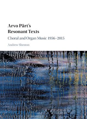 Arvo Part's Resonant Texts : Choral and Organ Music 1956–2015