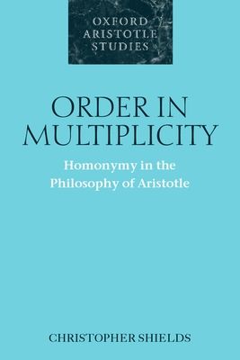 Order in Multiplicity : Homonymy in the Philosophy of Aristotle