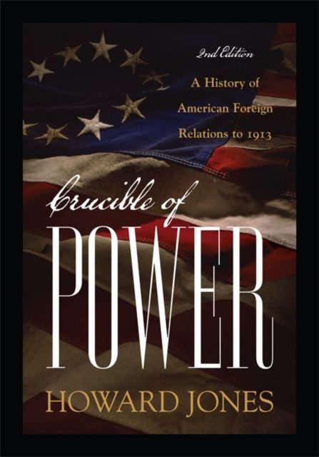 Forsidebilde av Crucible of Power : A History of American Foreign Relations to 1913