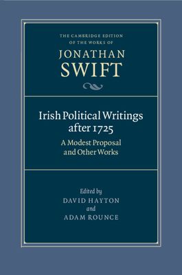 Irish Political Writings after 1725 : A Modest Proposal and Other Works