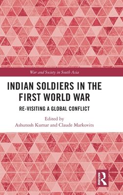 Indian Soldiers in the First World War : Re-visiting a Global Conflict