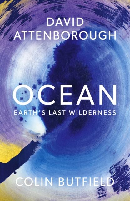 Ocean : Earth's last wilderness 