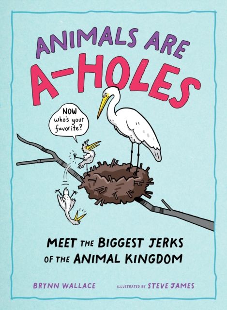 Animals Are A-holes : Meet the Biggest Jerks of the Animal Kingdom