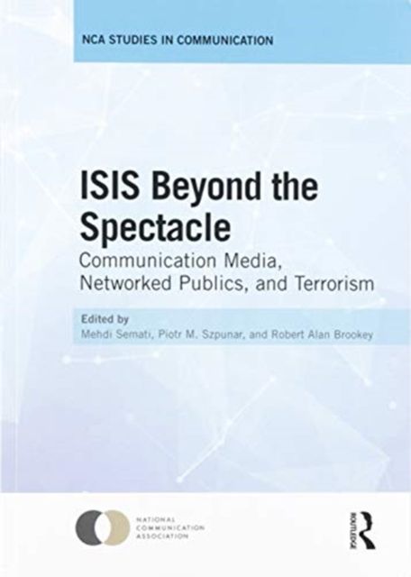 Forsidebilde av ISIS Beyond the Spectacle : Communication Media, Networked Publics, and Terrorism