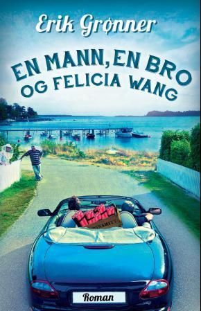 En mann, en bro og Felicia Wang : roman