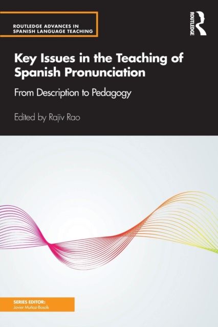 Key Issues in the Teaching of Spanish Pronunciation : From Description to Pedagogy