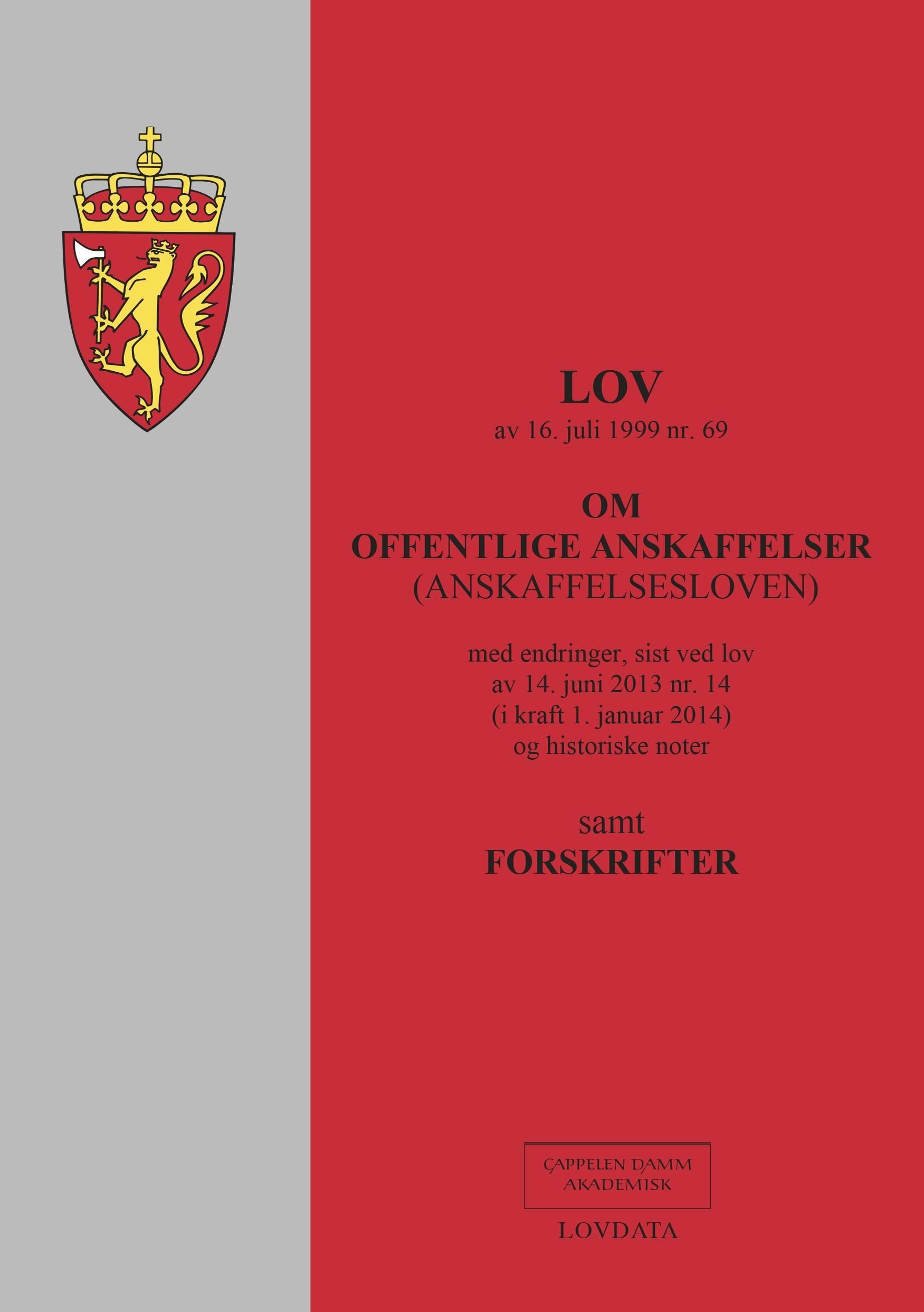 Lov om offentlige anskaffelser (anskaffelsesloven) av 16. juli 1999 nr. 69 : med endringer, sist ved lov av 14. juni 2013 nr. 14 (i kraft 1. januar 2014) og historiske noter : samt forskrift