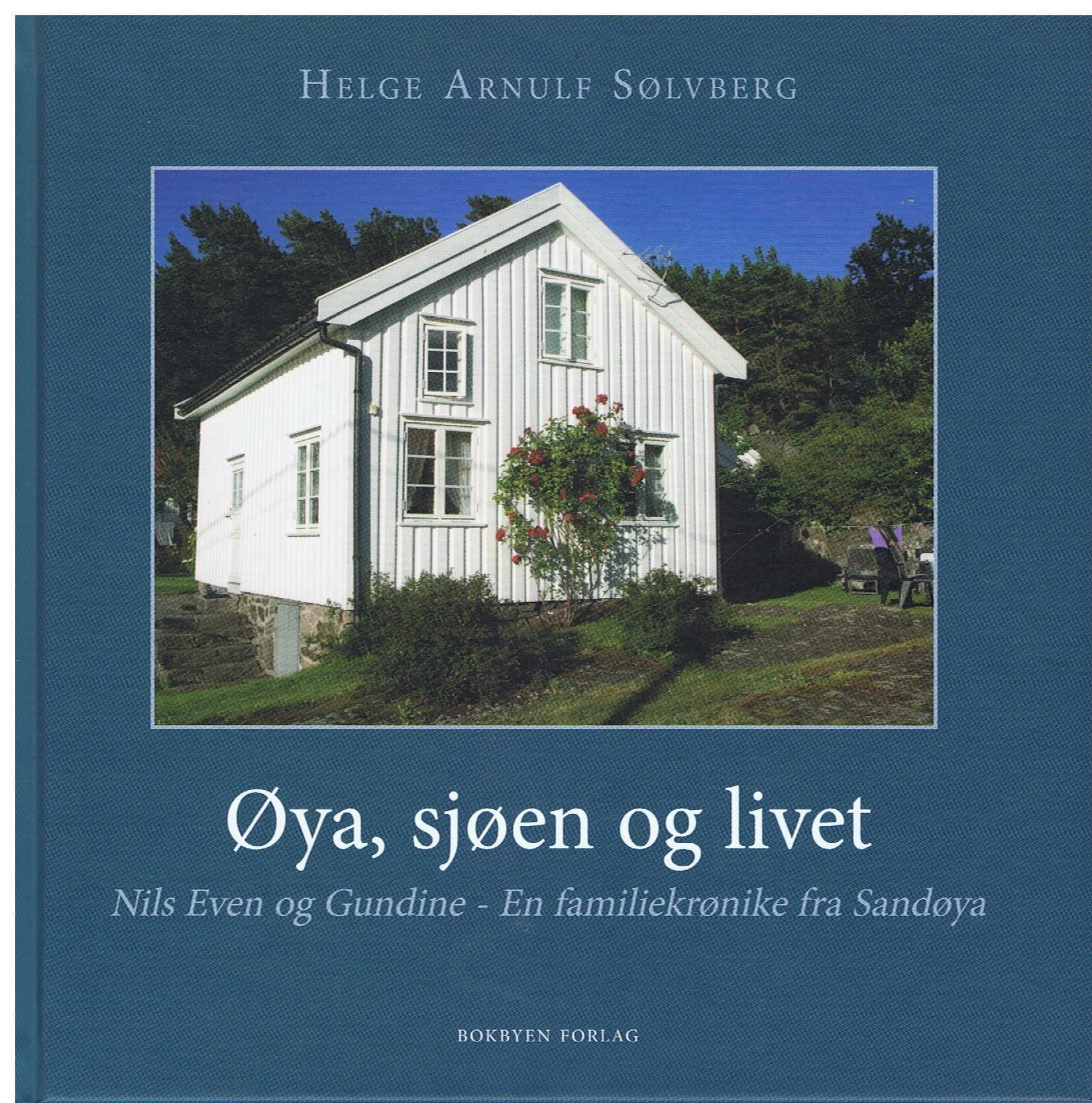 Øya, sjøen og livet : Nils Even og Gundine : en familiekrønike fra Sandøya