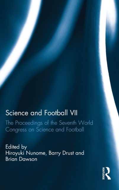 Science and Football VII : The Proceedings of the Seventh World Congress on Science and Football