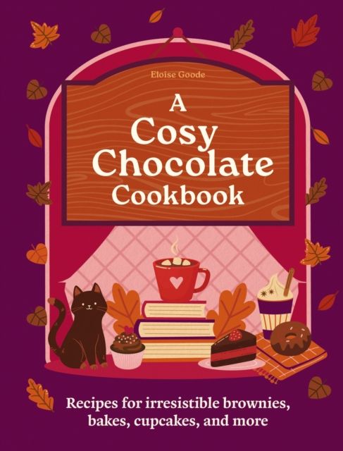 A Cosy Chocolate Cookbook : Recipes for irresistible brownies, bakes, cupcakes, and more