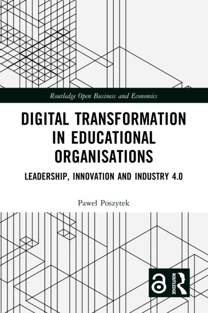 Digital Transformation in Educational Organizations : Leadership, Innovation and Industry 4.0