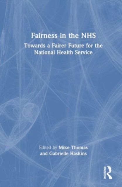 Fairness in the NHS : Towards a Fairer Future for the National Health Service