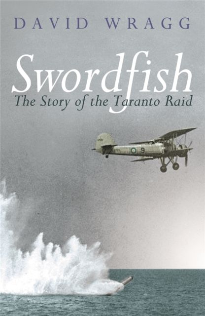 Swordfish : The Story of the Taranto Raid