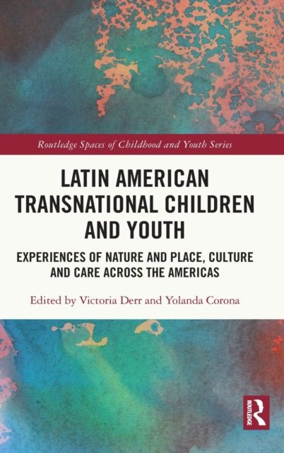 Latin American Transnational Children and Youth : Experiences of Nature and Place, Culture and Care Across the Americas