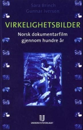 Virkelighetsbilder : norsk dokumentarfilm gjennom hundre år