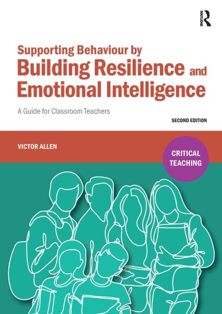 Supporting Behaviour by Building Resilience and Emotional Intelligence : A Guide for Classroom Teachers