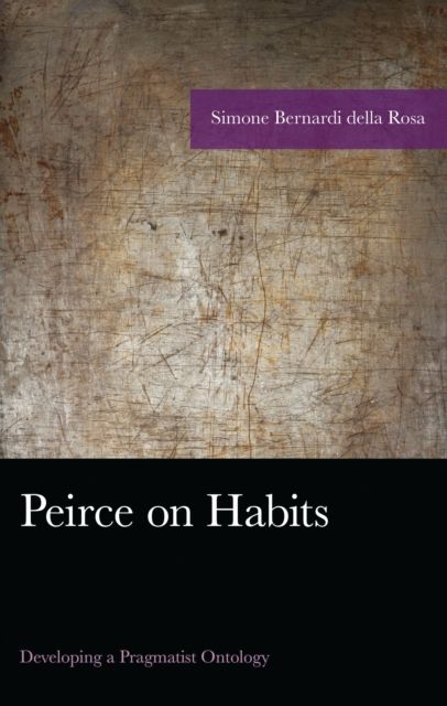 Peirce on Habits : Developing a Pragmatist Ontology
