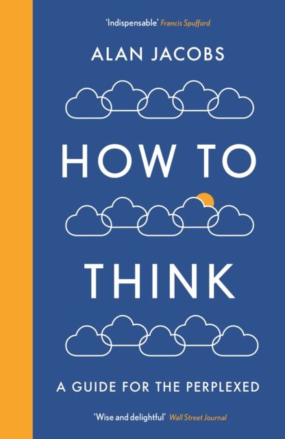 How To Think : A Guide for the Perplexed