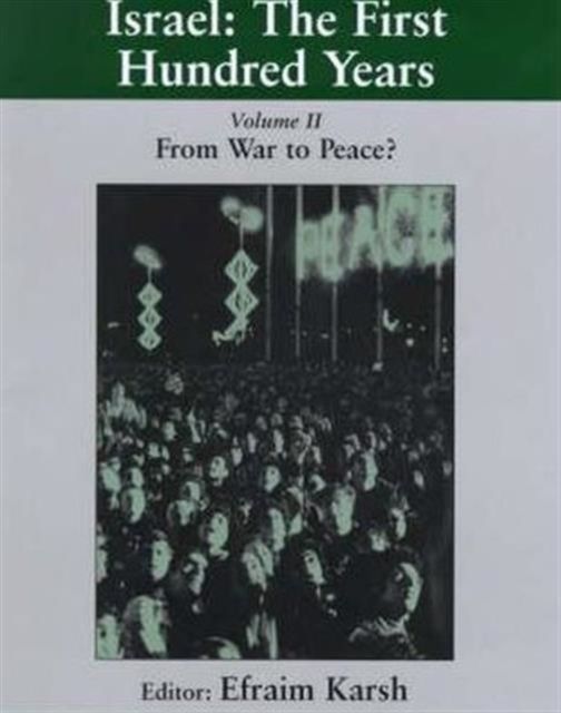 Israel: the First Hundred Years : Volume II: From War to Peace?