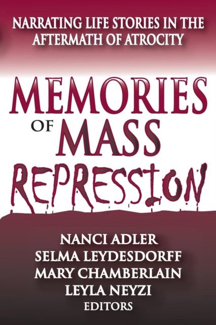 Memories of Mass Repression : Narrating Life Stories in the Aftermath of Atrocity