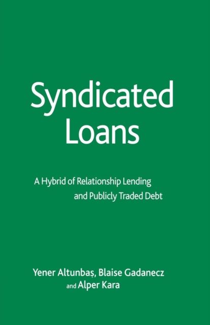 Syndicated Loans : A Hybrid of Relationship Lending and Publicly Traded Debt