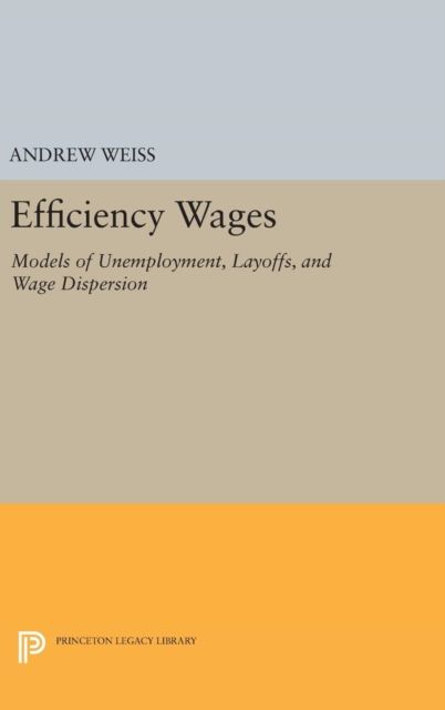 Efficiency Wages : Models of Unemployment, Layoffs, and Wage Dispersion