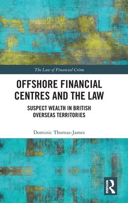 Offshore Financial Centres and the Law : Suspect Wealth in British Overseas Territories