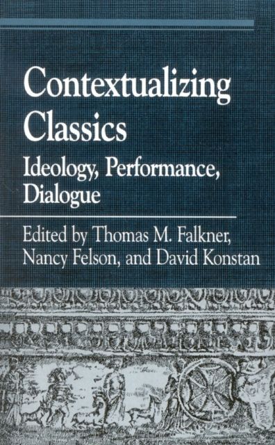 Contextualizing Classics : Ideology, Performance, Dialogue