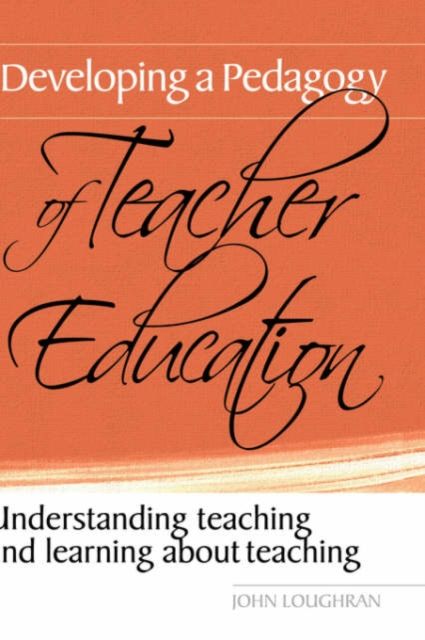 Developing a Pedagogy of Teacher Education : Understanding Teaching & Learning about Teaching