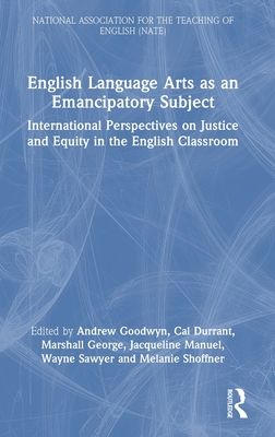 English Language Arts as an Emancipatory Subject : International Perspectives on Justice and Equity in the English Classroom