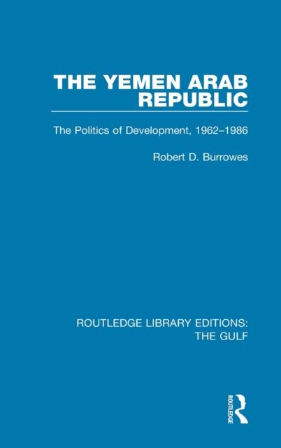 The Yemen Arab Republic : The Politics of Development, 1962-1986