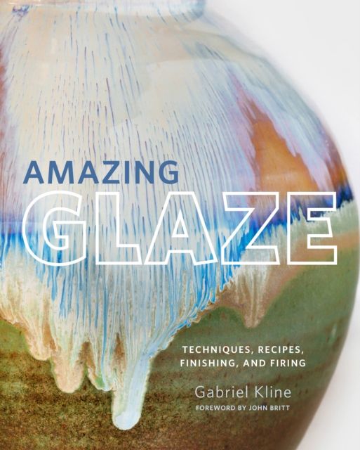 Forsidebilde av Amazing glaze : techniques, recipes, finishing, and firing
