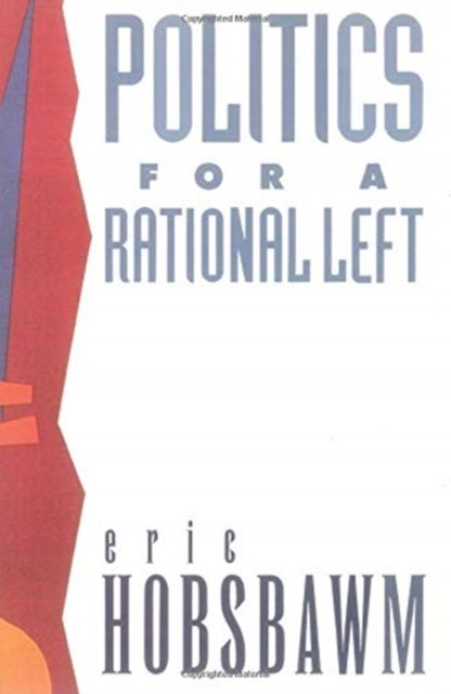Politics for a Rational Left : Political Writing 1977-1988