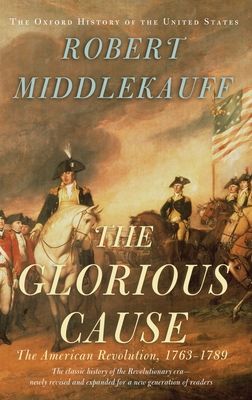 The Glorious Cause : The American Revolution, 1763-1789