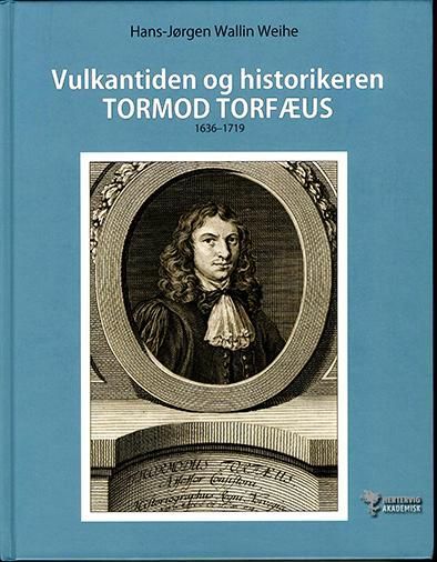Vulkantiden : historikeren Tormod Torfæus (1636-1719) : livshistorie og reiser