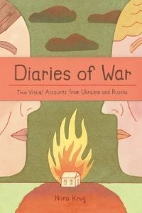 Diaries of war : two visual accounts from Ukraine and Russia