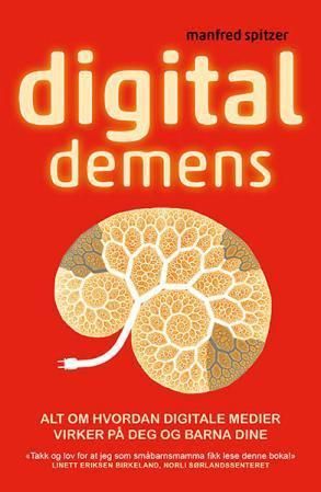 Digital demens : alt om hvordan digitale medier virker på deg og barna dine