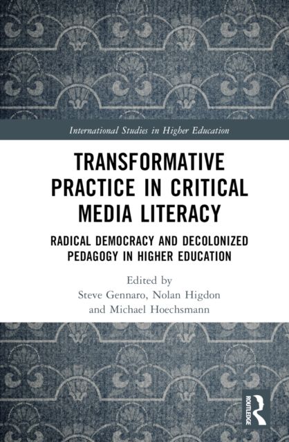 Transformative Practice in Critical Media Literacy : Radical Democracy and Decolonized Pedagogy in Higher Education