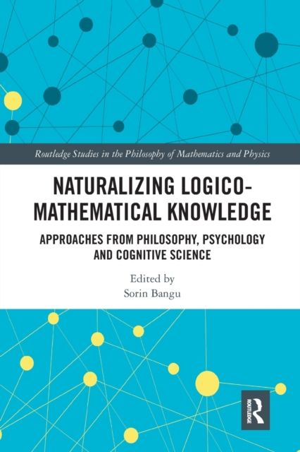 Naturalizing Logico-Mathematical Knowledge : Approaches from Philosophy, Psychology and Cognitive Science