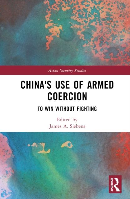 China's Use of Armed Coercion : To Win Without Fighting
