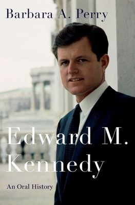 Edward M. Kennedy : An Oral History