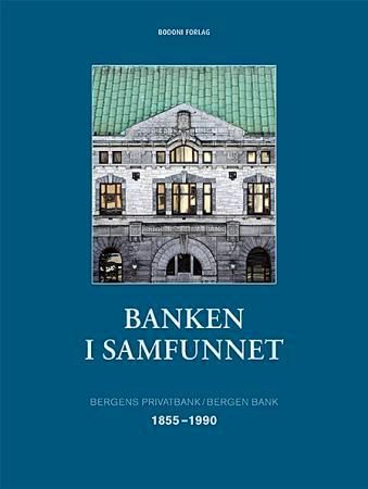 Banken i samfunnet : Bergens privatbank/Bergen Bank : 1855-1990