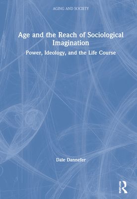 Age and the Reach of Sociological Imagination : Power, Ideology and the Life Course